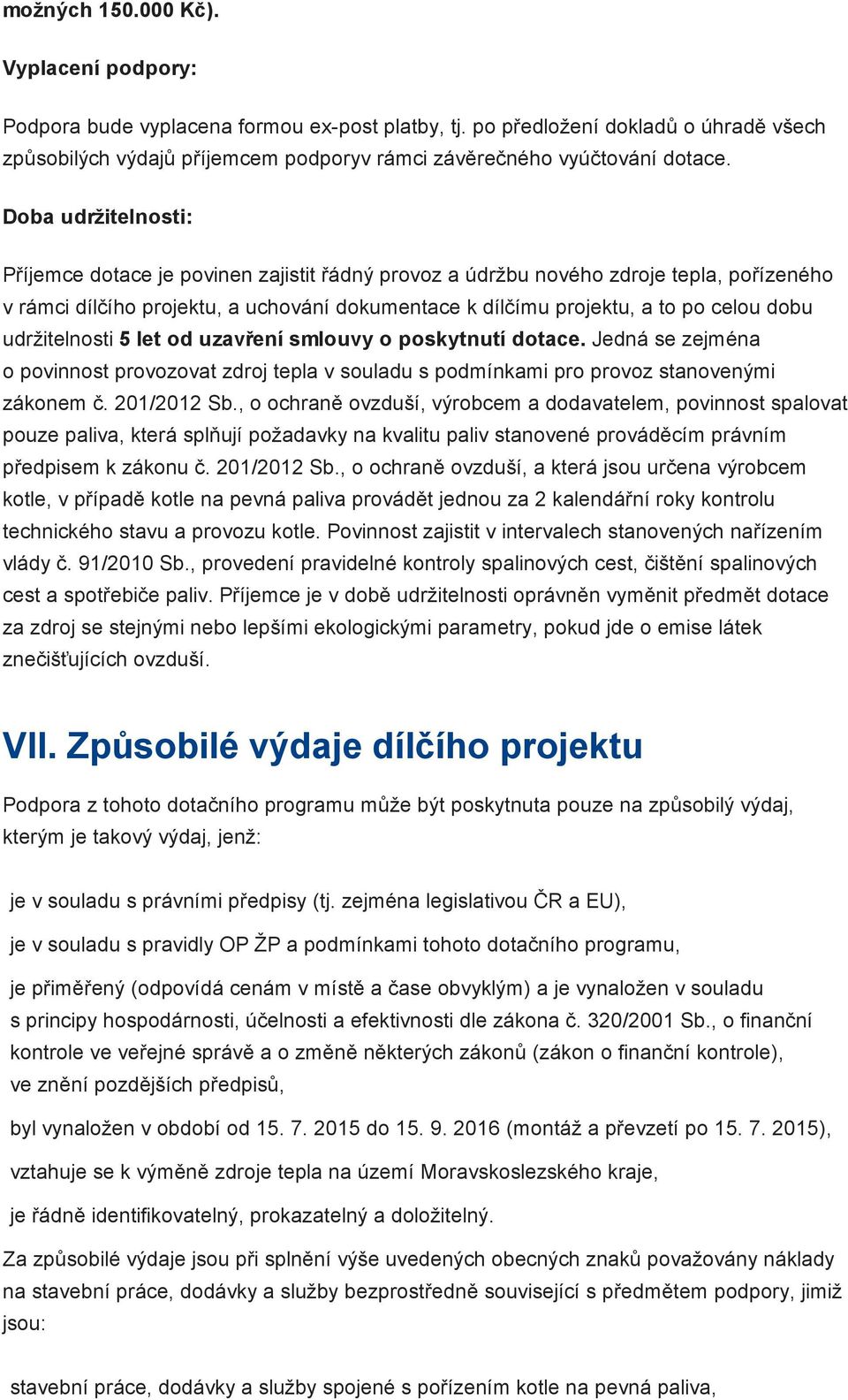 Doba udržitelnosti: Příjemce dotace je povinen zajistit řádný provoz a údržbu nového zdroje tepla, pořízeného v rámci dílčího projektu, a uchování dokumentace k dílčímu projektu, a to po celou dobu