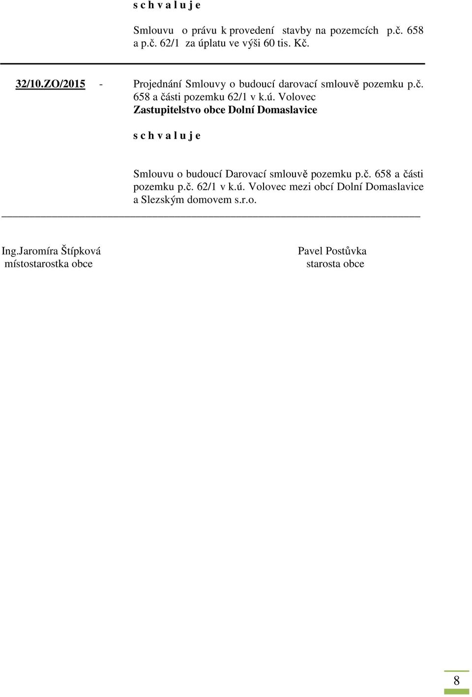 Volovec Smlouvu o budoucí Darovací smlouvě pozemku p.č. 658 a části pozemku p.č. 62/1 v k.ú.