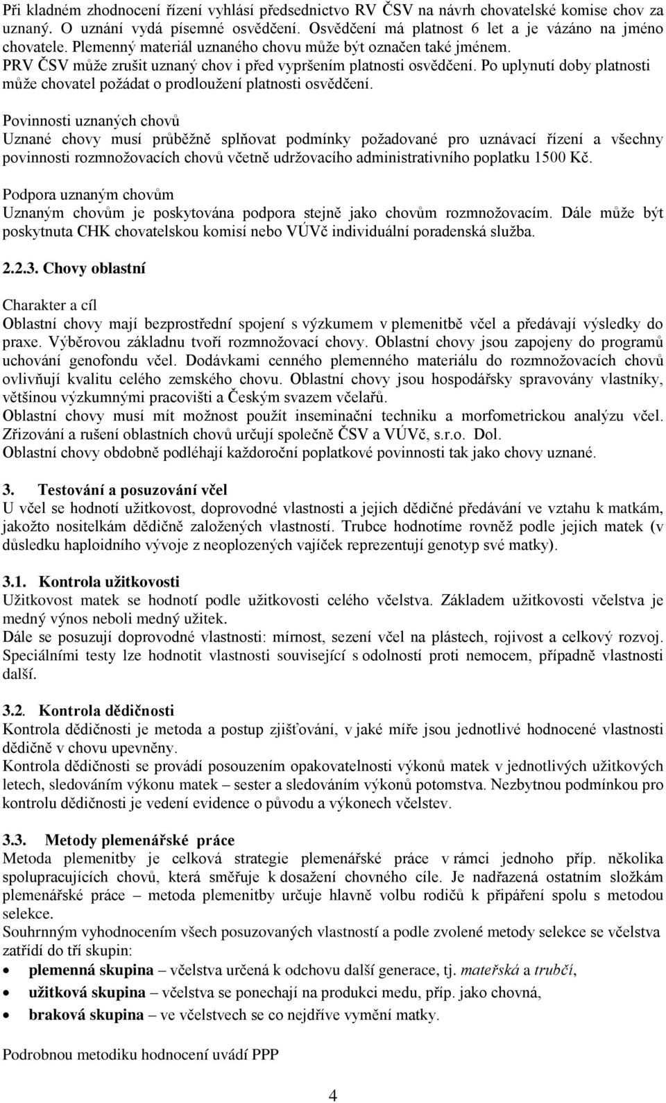 Po uplynutí doby platnosti může chovatel požádat o prodloužení platnosti osvědčení.