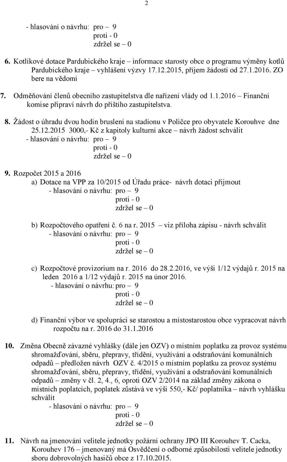 Žádost o úhradu dvou hodin bruslení na stadionu v Poličce pro obyvatele Korouhve dne 25.12.2015 3000,- Kč z kapitoly kulturní akce návrh žádost schválit 9.