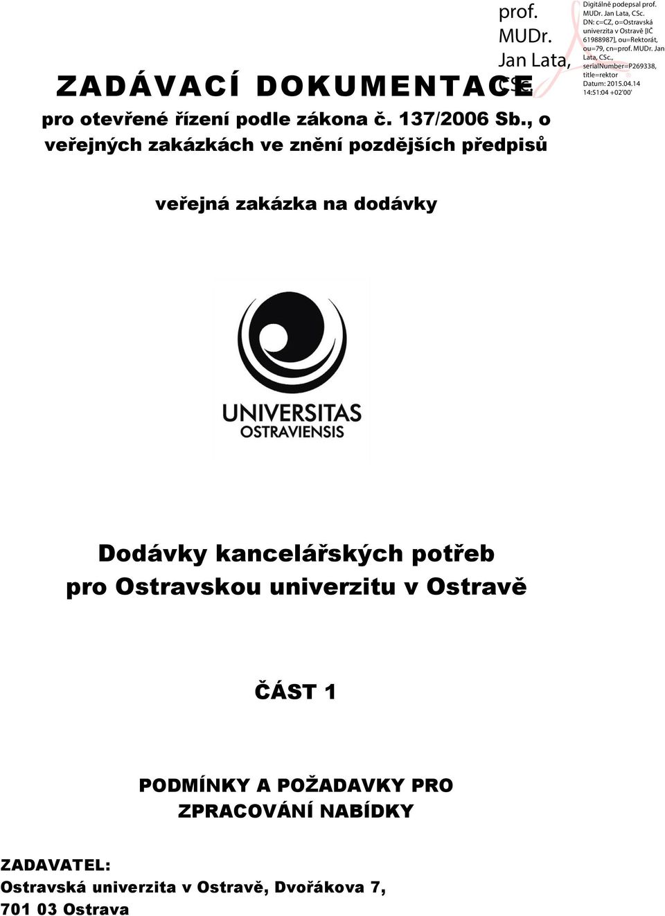 Dodávky kancelářských potřeb pro Ostravskou univerzitu v Ostravě ČÁST 1 PODMÍNKY A