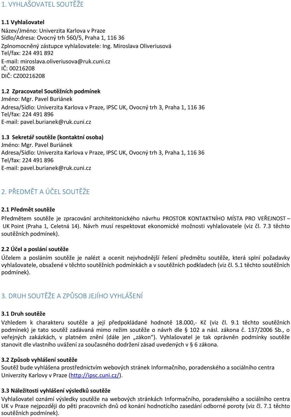 Pavel Buriánek Adresa/Sídlo: Univerzita Karlova v Praze, IPSC UK, Ovocný trh 3, Praha 1, 116 36 Tel/fax: 224 491 896 E-mail: pavel.burianek@ruk.cuni.cz 1.