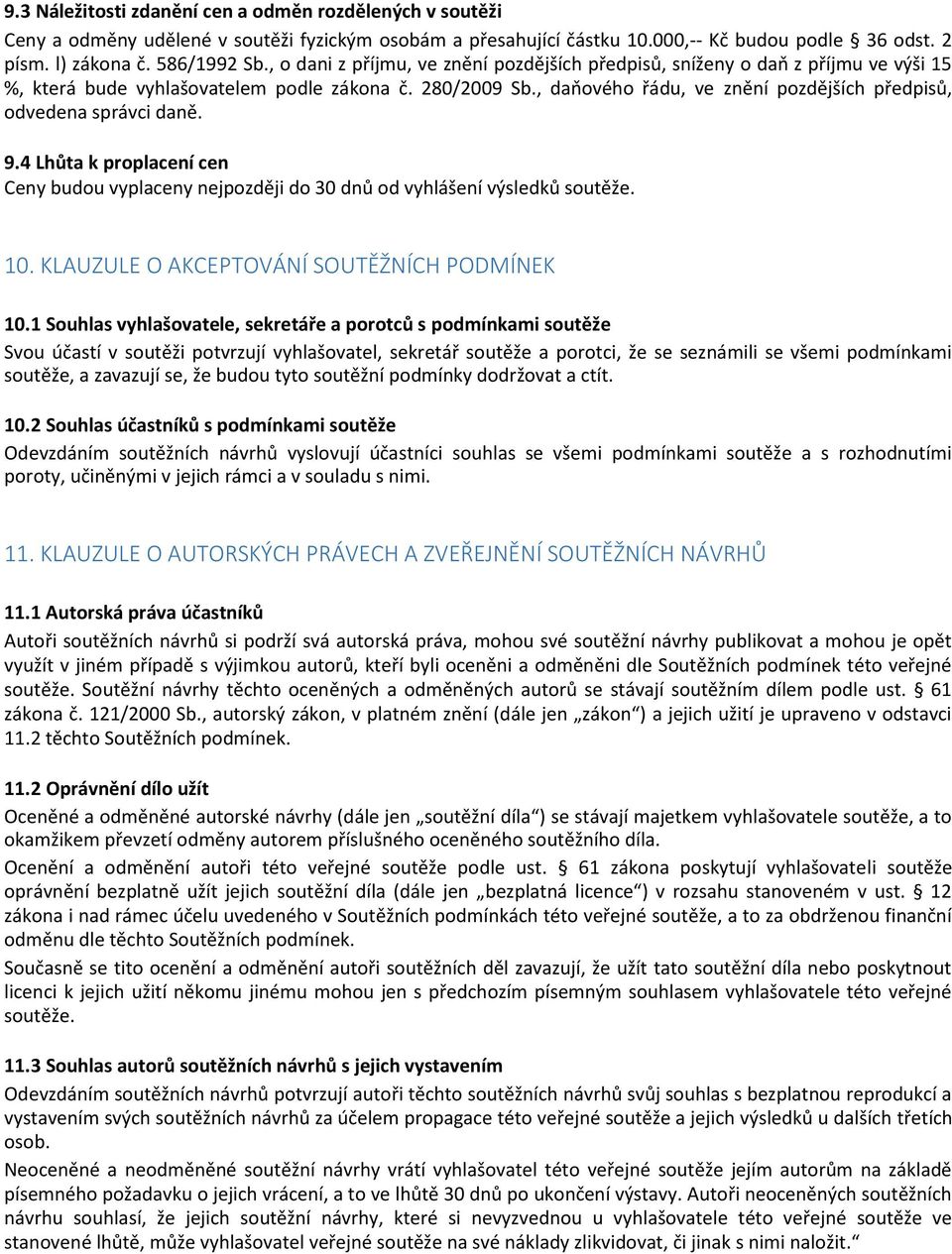 , daňového řádu, ve znění pozdějších předpisů, odvedena správci daně. 9.4 Lhůta k proplacení cen Ceny budou vyplaceny nejpozději do 30 dnů od vyhlášení výsledků soutěže. 10.