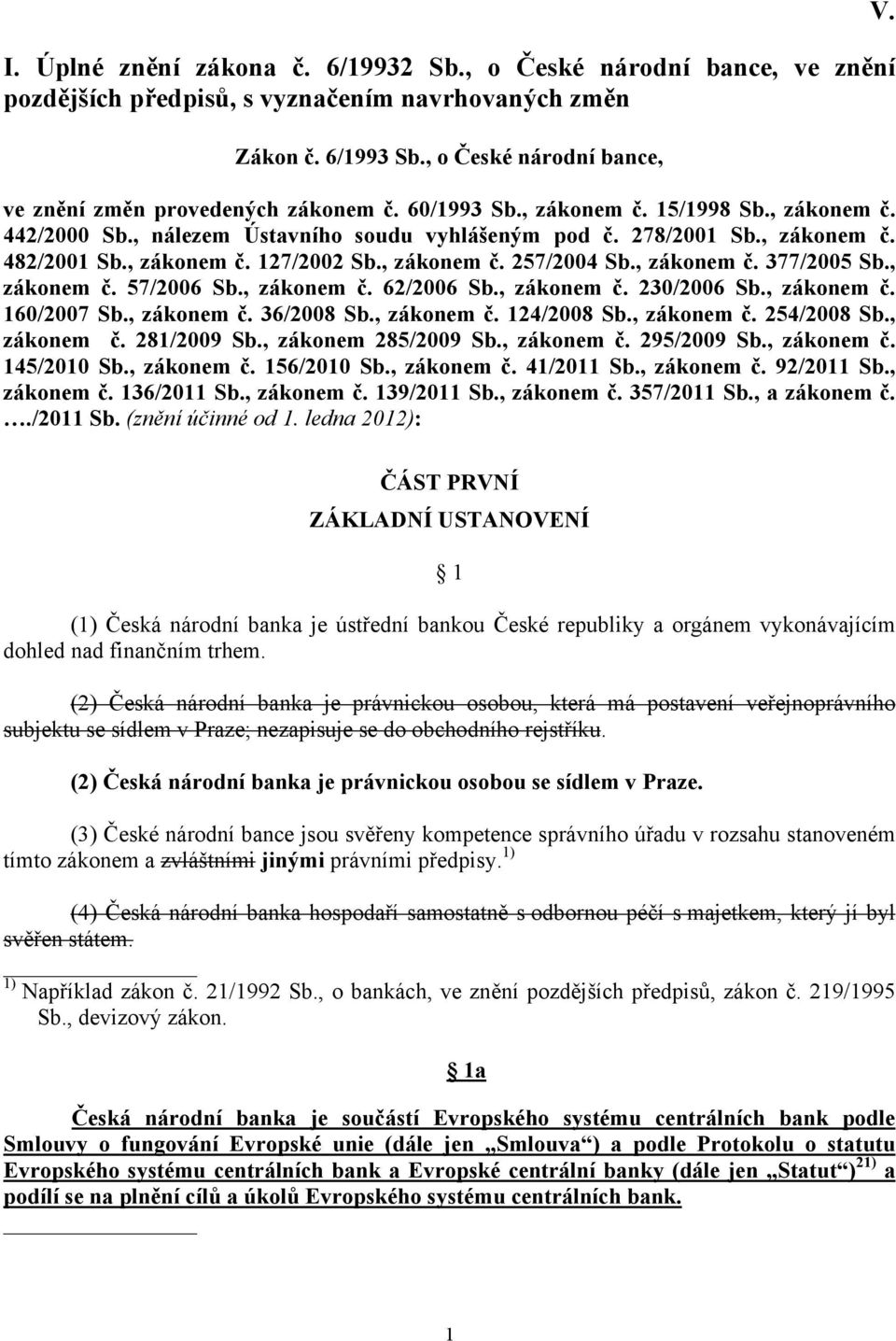 , zákonem č. 127/2002 Sb., zákonem č. 257/2004 Sb., zákonem č. 377/2005 Sb., zákonem č. 57/2006 Sb., zákonem č. 62/2006 Sb., zákonem č. 230/2006 Sb., zákonem č. 160/2007 Sb., zákonem č. 36/2008 Sb.