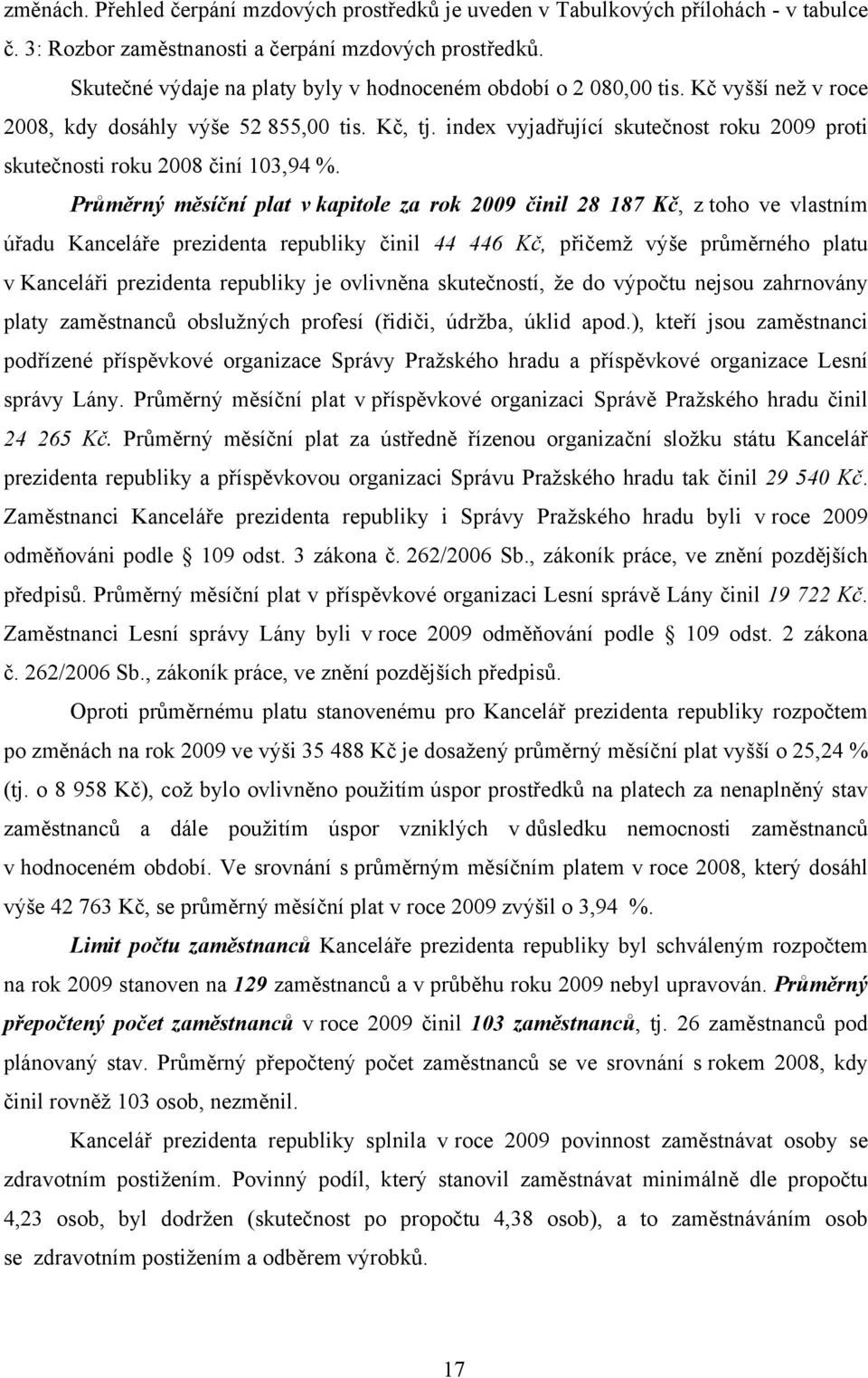 index vyjadřující skutečnost roku 2009 proti skutečnosti roku 2008 činí 103,94 %.