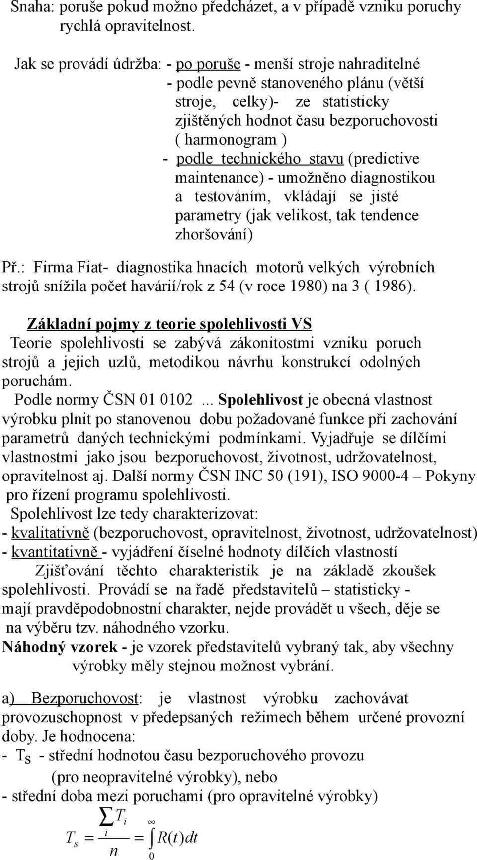 umožěo dagoskou a esováím, vkládají se jsé aramery (jak velkos, ak edece zhoršováí) Př.: Frma Fa- dagoska hacích moorů velkých výrobích srojů sížla oče havárí/rok z 54 (v roce 98) a 3 ( 986).
