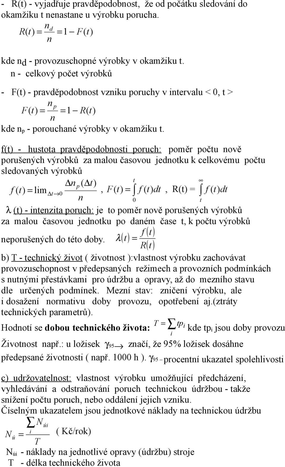 f( - husoa ravděodobos oruch: oměr oču ově orušeých výrobků za malou časovou jedoku k celkovému oču sledovaých výrobků ( f ( lm, F( f ( d, f ( d λ ( - eza oruch: je o oměr ově orušeých výrobků za