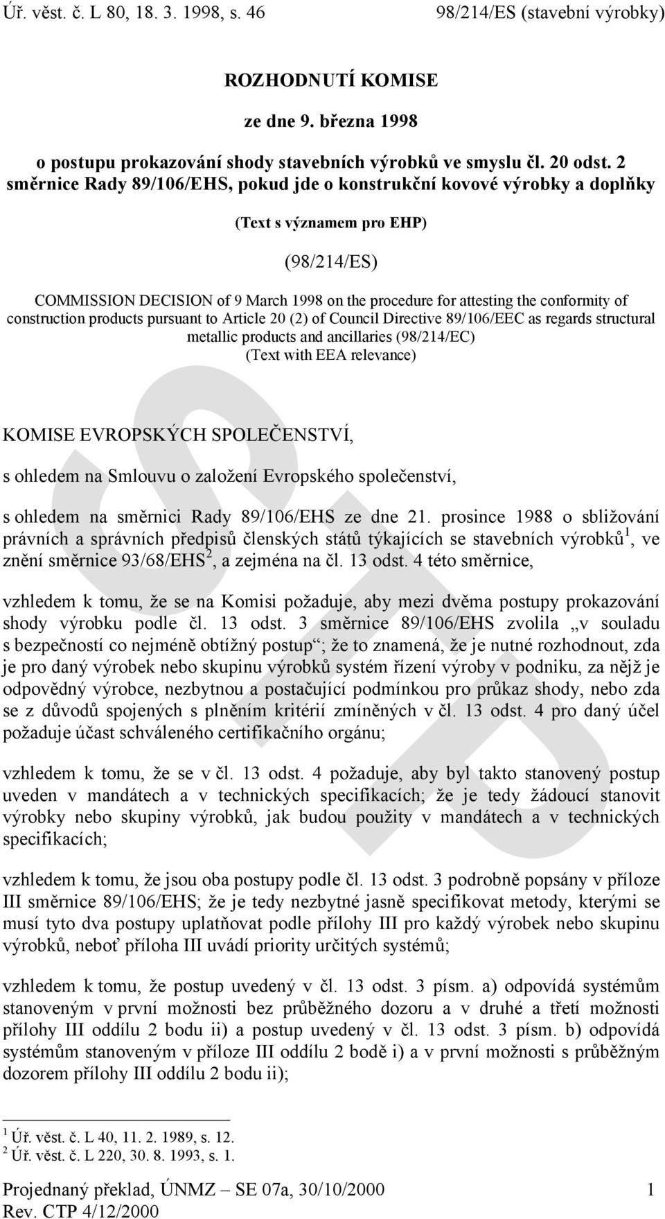 construction products pursuant to Article 20 (2) of Council Directive 89/106/EEC as regards structural metallic products and ancillaries (98/214/EC) (Text with EEA relevance) KOMISE EVROPSKÝCH