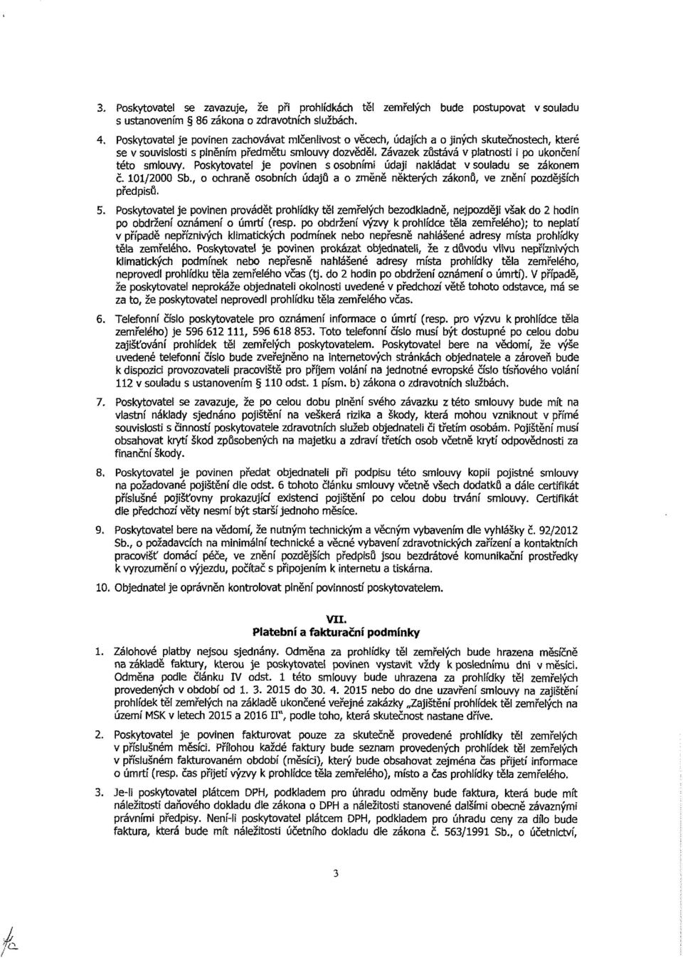 Závazek zůstává v platnosti i po ukončení této smlouvy. Poskytovatei je povinen s osobními údaji nakládat v souladu se zákonem č. 101/2000 Sb.