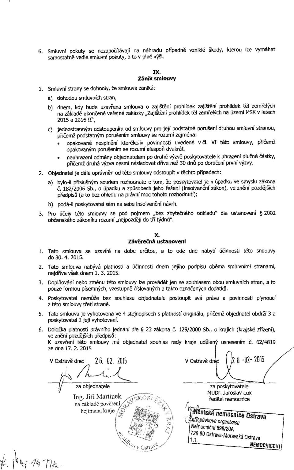 Zánik smlouvy b) dnem, kdy bude uzavřena smlouva o zajištění prohlídek zajištění prohlídek těl zemřelých na základě ukončené veřejné zakázky Zajištění prohlídek těl zemřelých na území MSK v letech