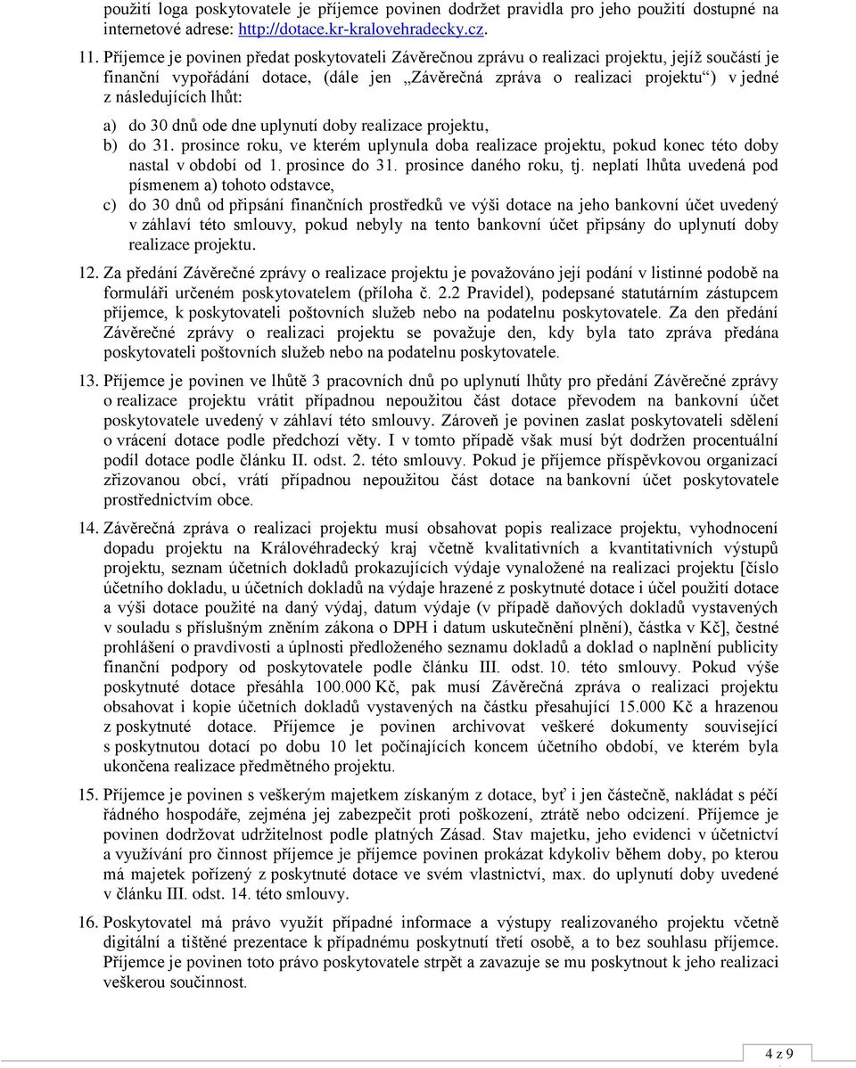 následujících lhůt: a) do 30 dnů ode dne uplynutí doby realizace projektu, b) do 31. prosince roku, ve kterém uplynula doba realizace projektu, pokud konec této doby nastal v období od 1.