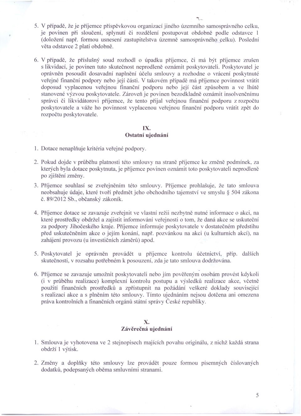 V případě, že příslušný soud rozhodlo úpadku pnjemce, či má být pnjernce zrušen s likvidací, je povinen tuto skutečnost neprodleně oznámit poskytovateli.