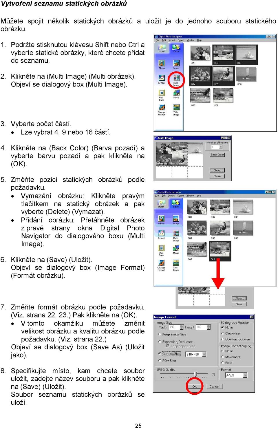 Vyberte počet částí. Lze vybrat 4, 9 nebo 16 částí. 4. Klikněte na (Back Color) (Barva pozadí) a vyberte barvu pozadí a pak klikněte na (OK). 5. Změňte pozici statických obrázků podle požadavku.