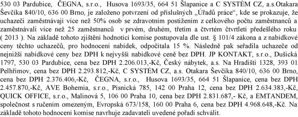 va 1693/35, 664 51 Šlapanice a C SYSTÉM CZ, a.s.