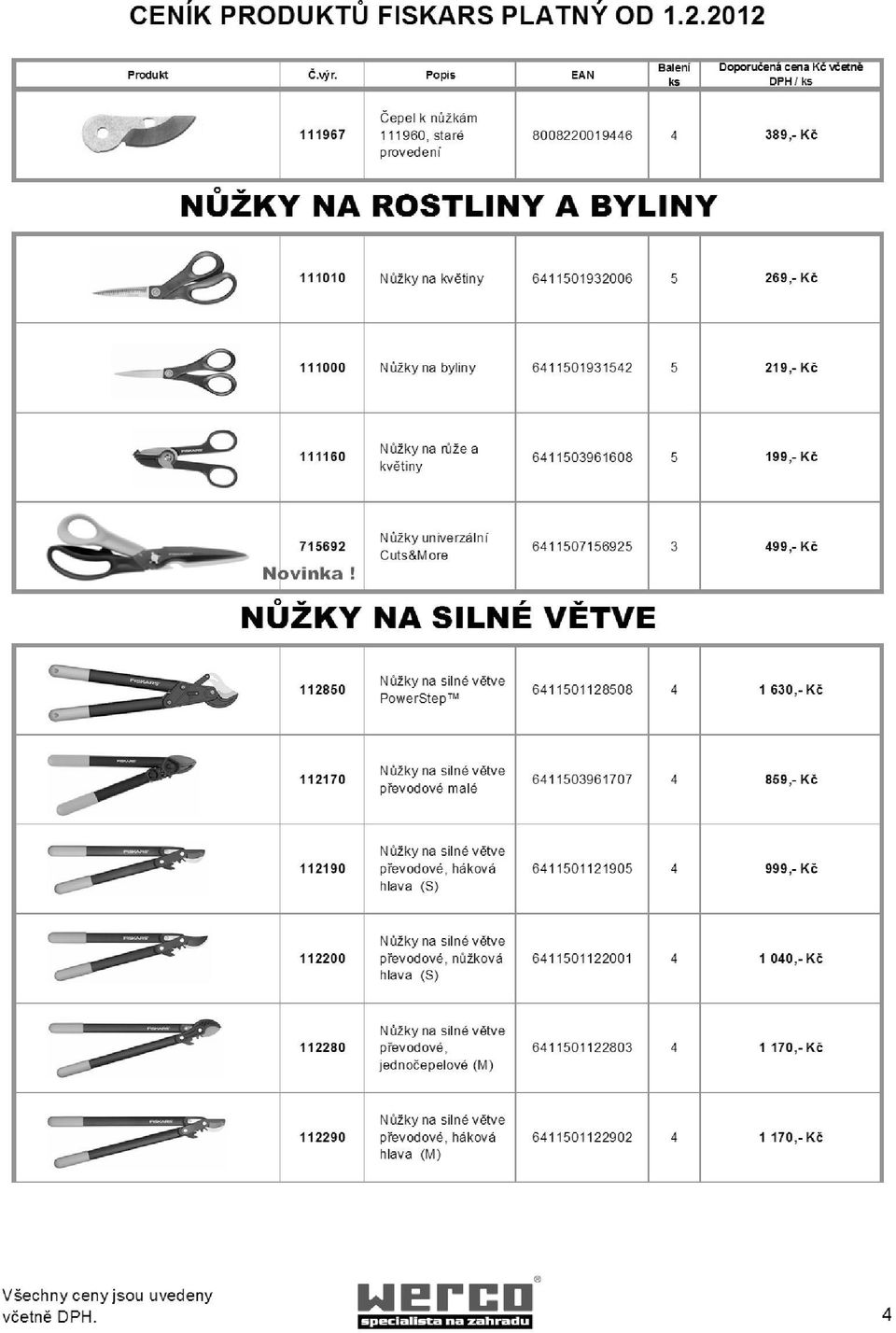 630,- Kč 112170 Nůžky na silné větve převodové malé 6411503961707 4 859,- Kč 112190 Nůžky na silné větve převodové, háková hlava (S) 6411501121905 4 999,- Kč 112200 Nůžky na silné větve převodové,