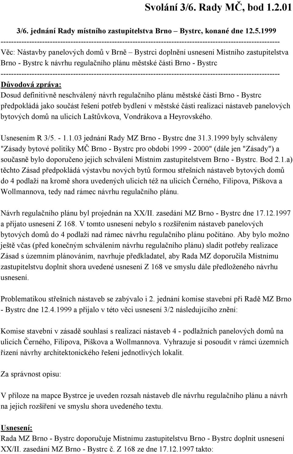 zastupitelstva Brno - Bystrc k návrhu regulačního plánu městské části Brno - Bystrc ------------------------------------------------------------------------------------------------------------