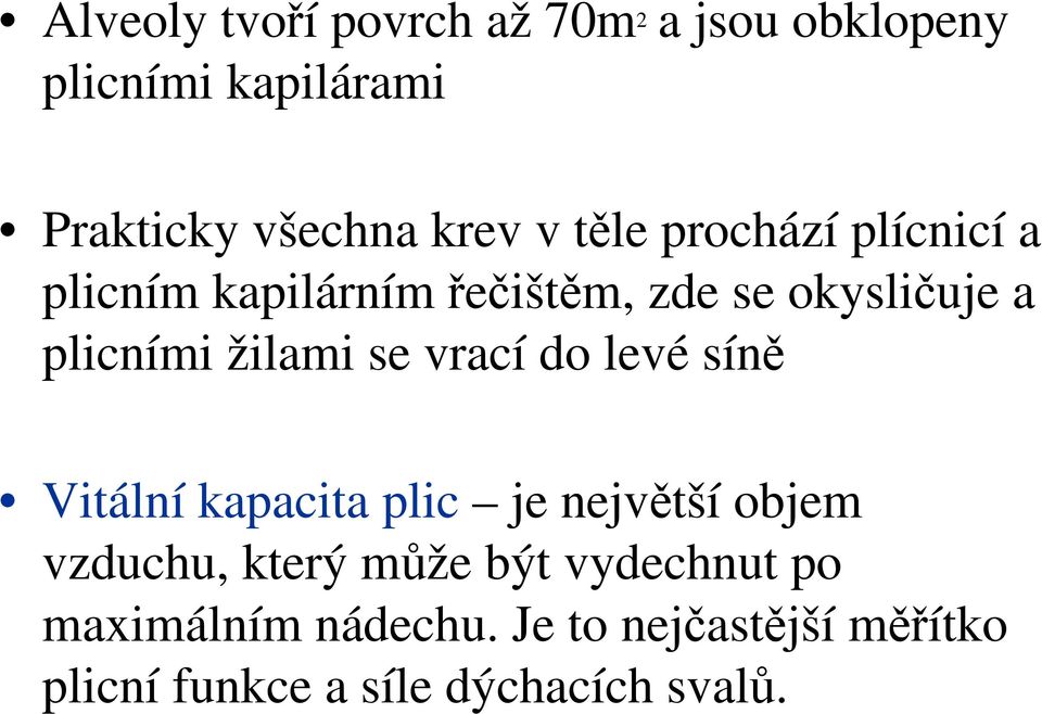 žilami se vrací do levé síně Vitální kapacita plic je největší objem vzduchu, který může