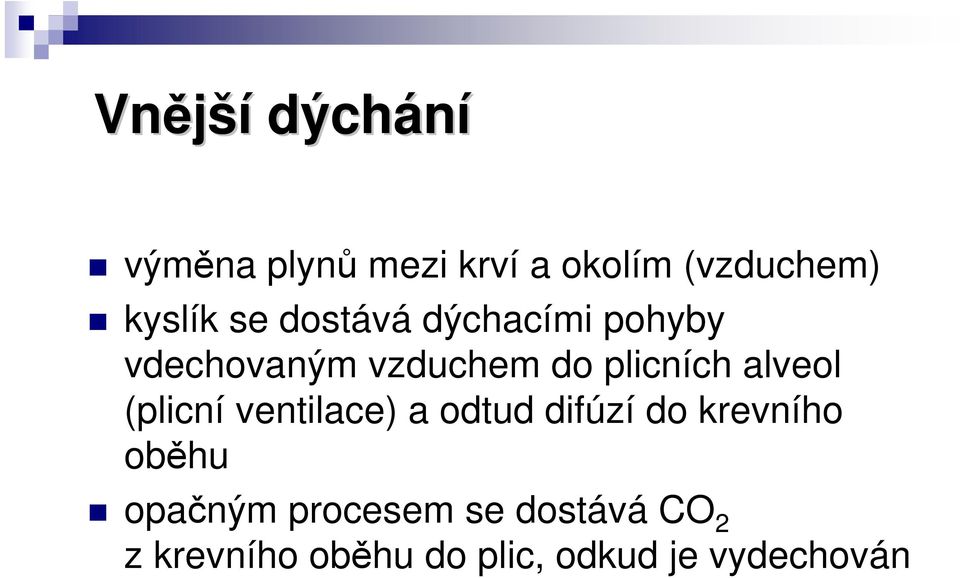 alveol (plicní ventilace) a odtud difúzí do krevního oběhu