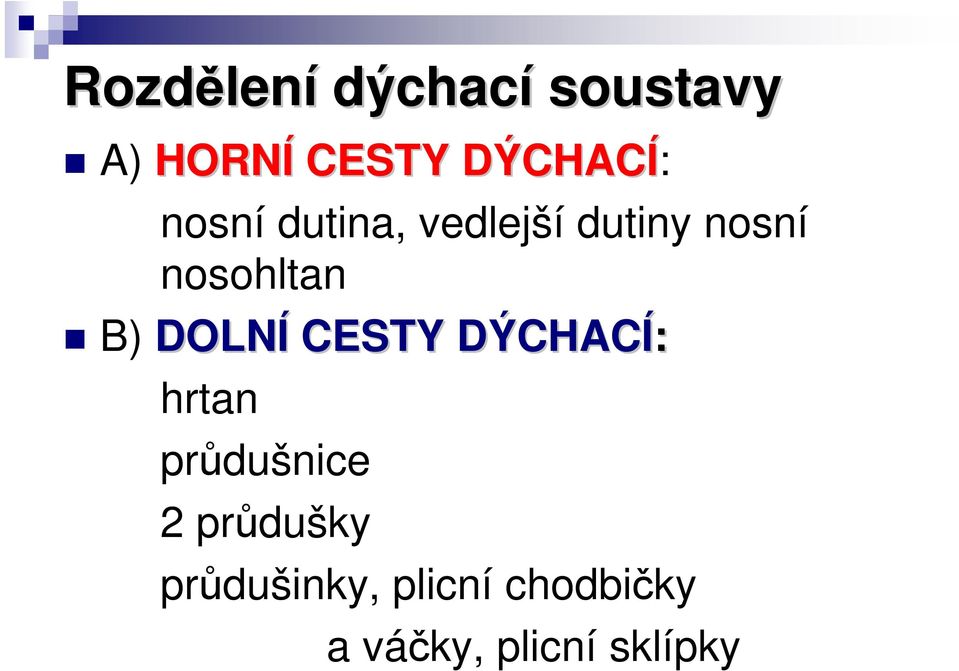 nosohltan B) DOLNÍ CESTY DÝCHACÍ: hrtan průdušnice