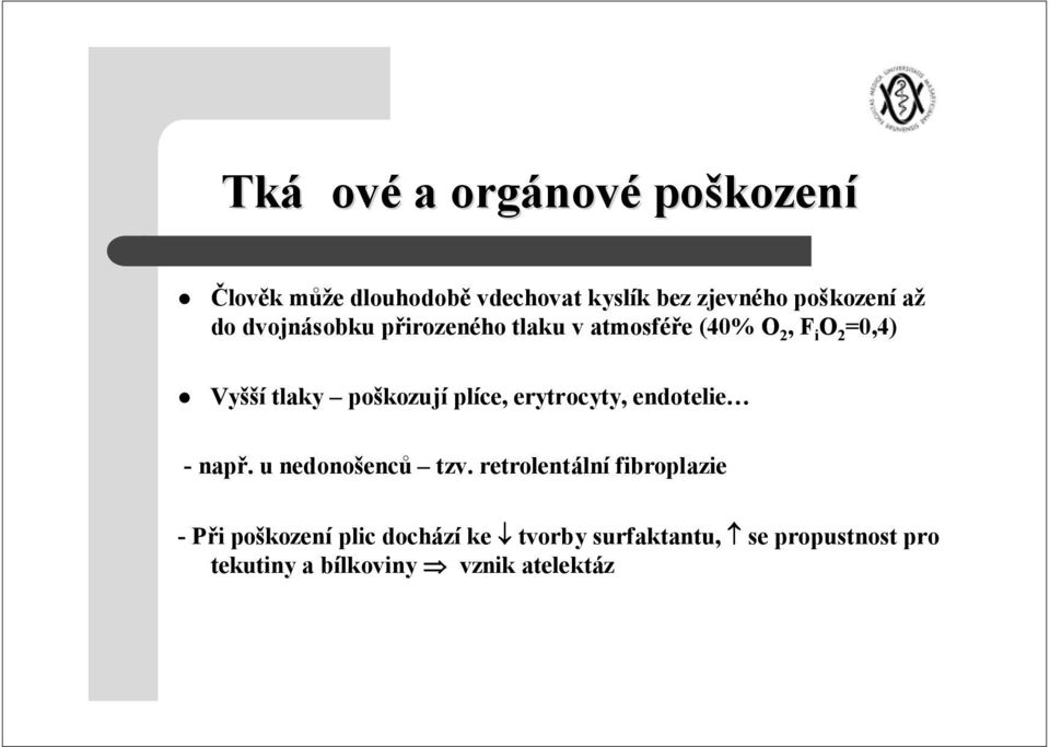 poškozují plíce, erytrocyty, endotelie - např. u nedonošenců tzv.