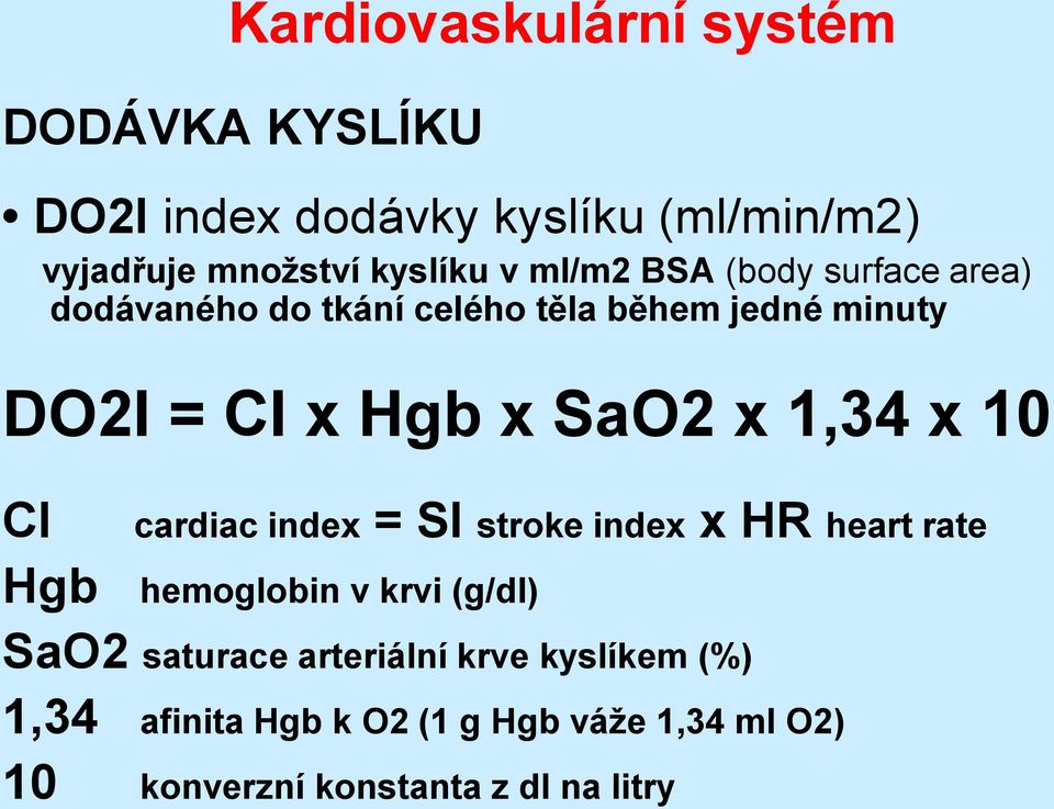 1,34 x 10 CI cardiac index = SI stroke index x HR heart rate Hgb hemoglobin v krvi (g/dl) SaO2 saturace