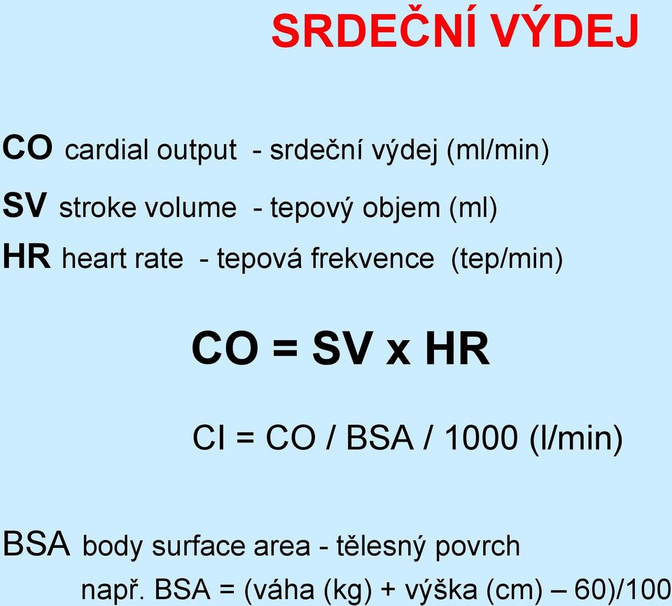 frekvence (tep/min) CO = SV x HR CI = CO / BSA / 1000 (l/min) BSA