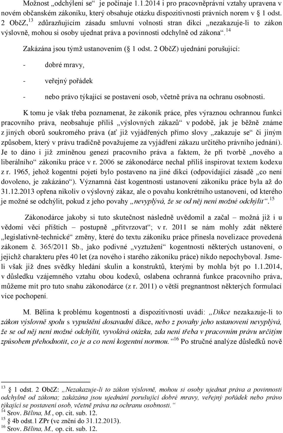 2 ObčZ) ujednání porušující: - dobré mravy, - veřejný pořádek - nebo právo týkající se postavení osob, včetně práva na ochranu osobnosti.