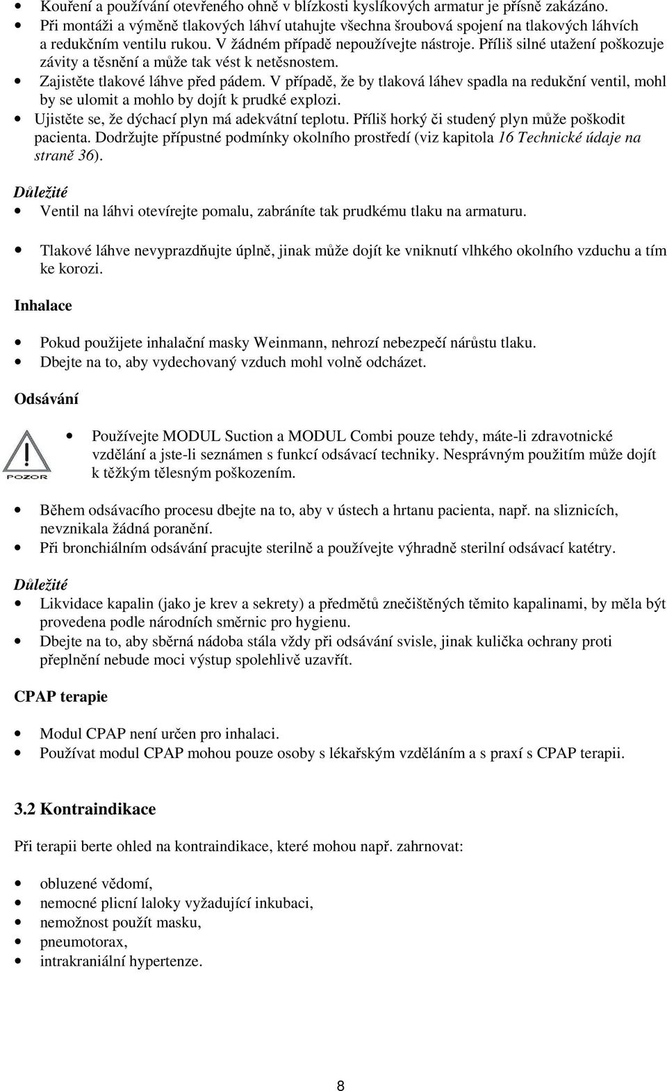 Příliš silné utažení poškozuje závity a těsnění a může tak vést k netěsnostem. Zajistěte tlakové láhve před pádem.