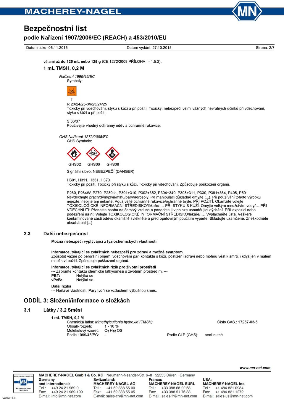 3 Další nebezpečnost GHS02 GHS06 GHS08 Signální slovo: NEBEZPEČÍ (DANGER) H301, H311, H331, H370 Toxický při požití. Toxický při styku s kůží. Toxický při vdechování. Způsobuje poškození orgánů.