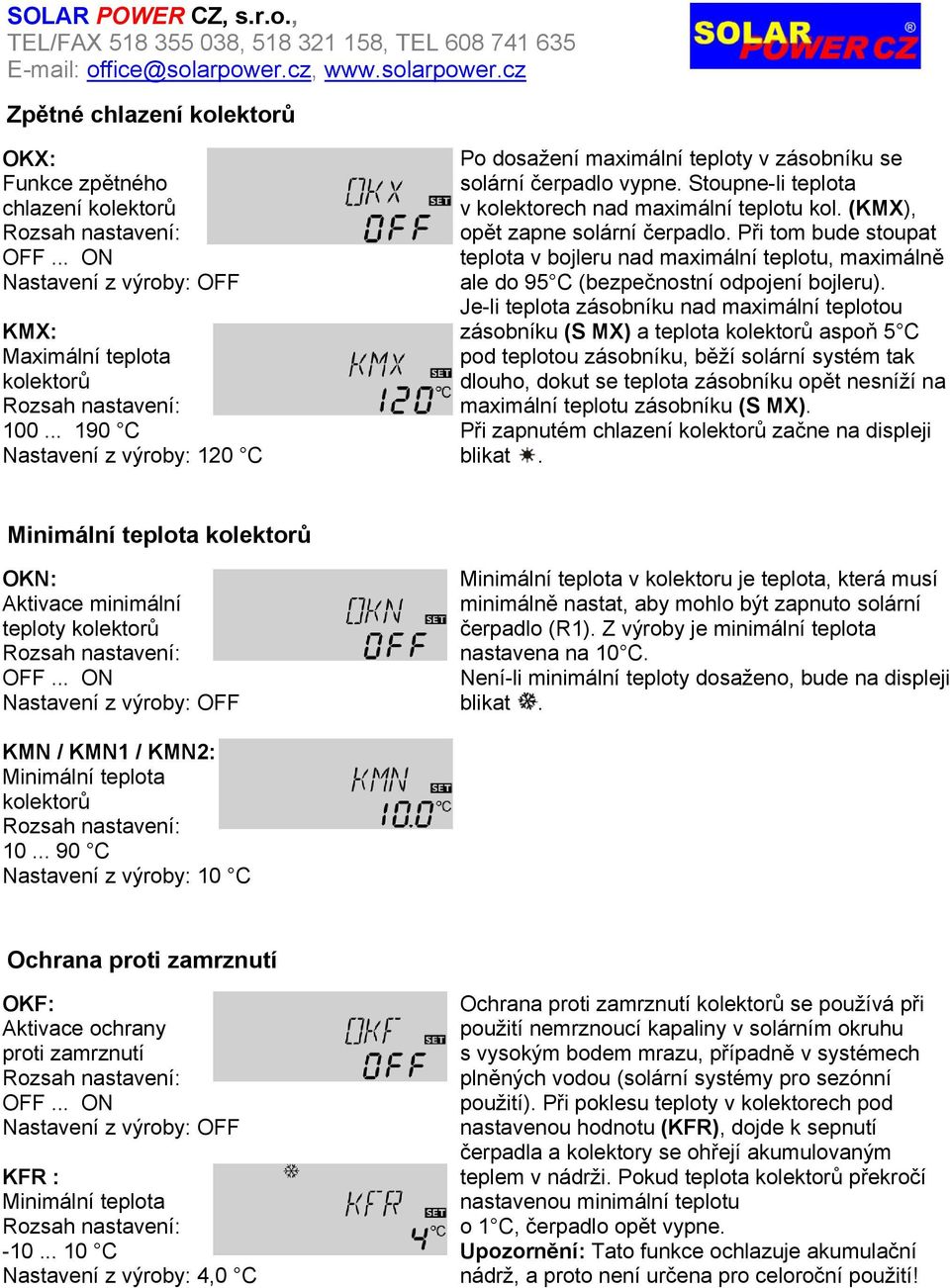 Při tom bude stoupat teplota v bojleru nad maximální teplotu, maximálně ale do 95 C (bezpečnostní odpojení bojleru).