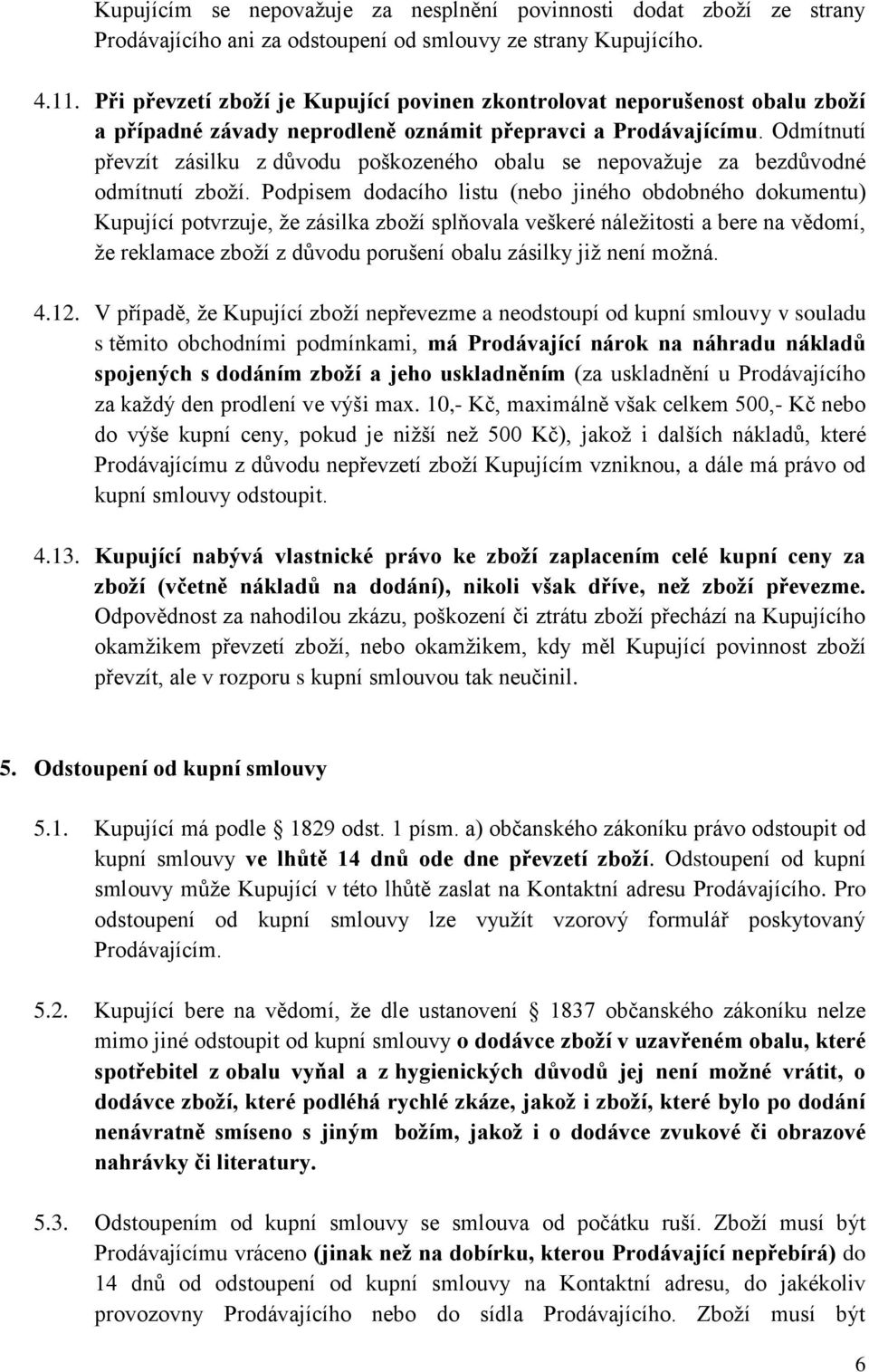 Odmítnutí převzít zásilku z důvodu poškozeného obalu se nepovažuje za bezdůvodné odmítnutí zboží.