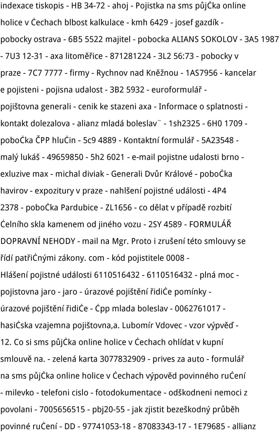 pojištovna generali - cenik ke stazeni axa - Informace o splatnosti - kontakt dolezalova - alianz mladá boleslav - 1sh2325-6H0 1709 - pobočka ČPP hlučin - 5c9 4889 - Kontaktní formulář - 5A23548 -