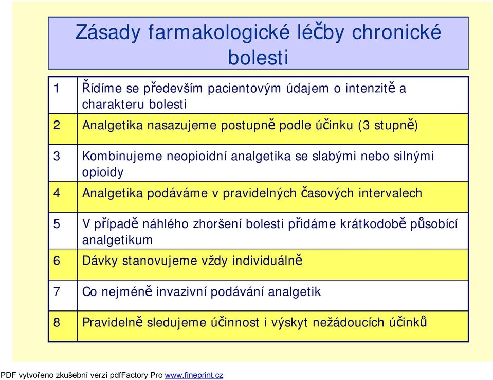 Analgetika podáváme v pravidelných časových intervalech V případě náhlého zhoršení bolesti přidáme krátkodobě působící