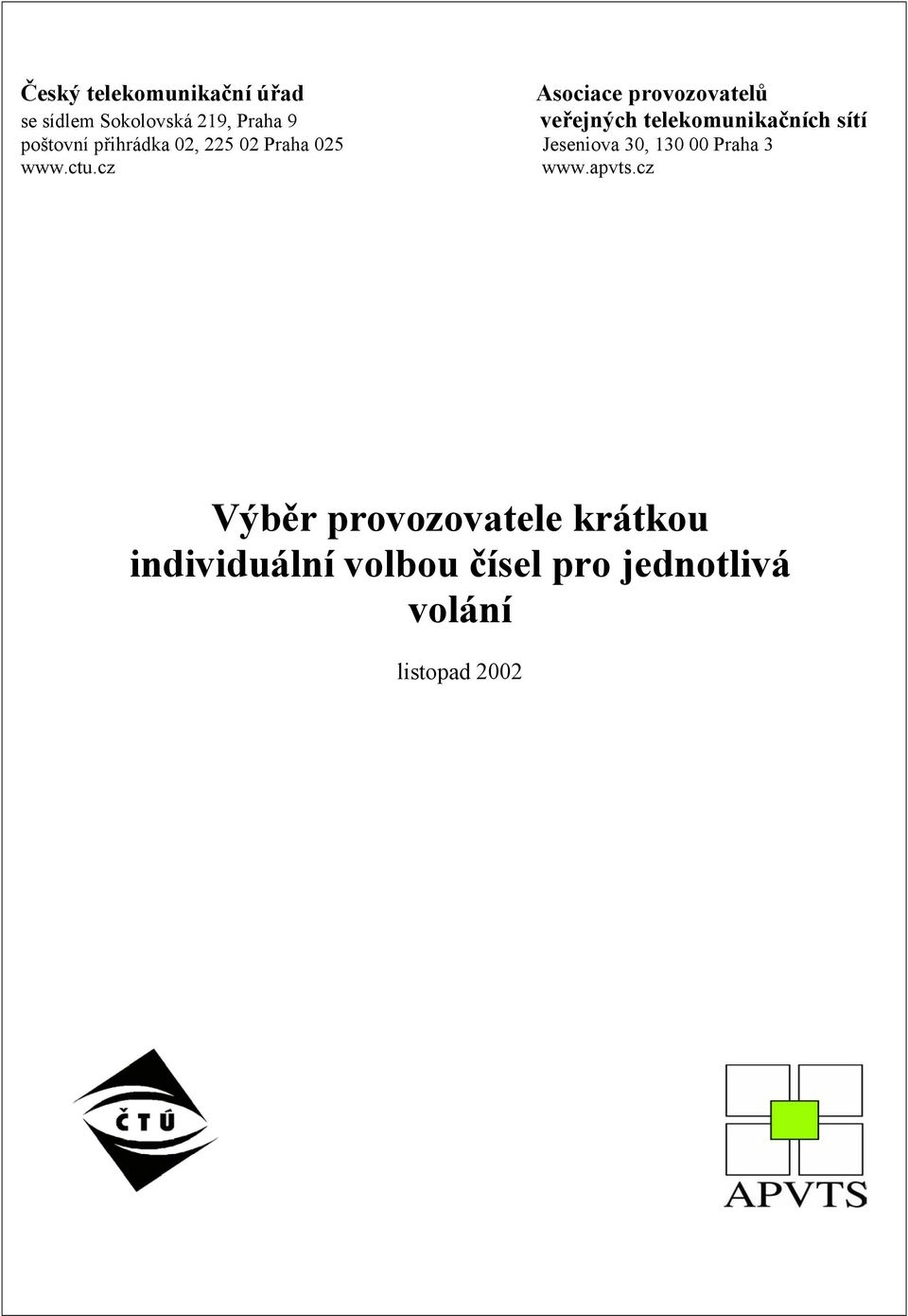 02 Praha 025 Jeseniova 30, 130 00 Praha 3 www.ctu.cz www.apvts.