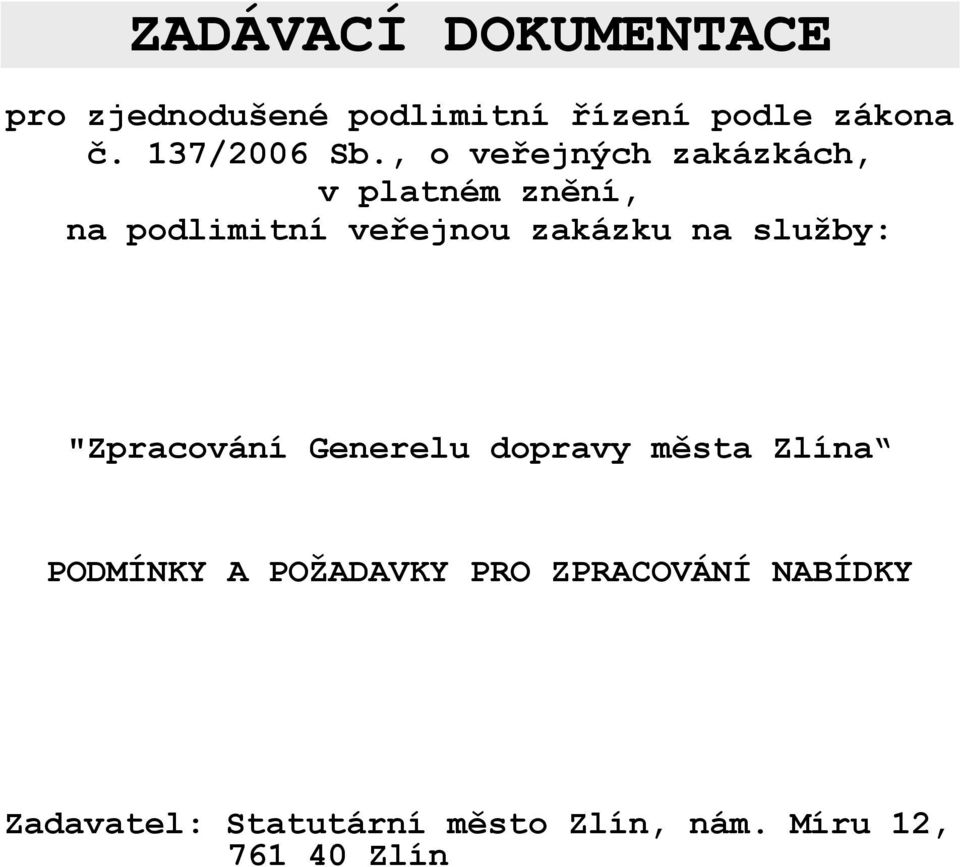 , o veřejných zakázkách, v platném znění, na podlimitní veřejnou zakázku na