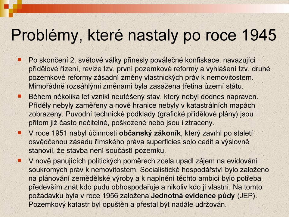 Během několika let vznikl neutěšený stav, který nebyl dodnes napraven. Příděly nebyly zaměřeny a nové hranice nebyly v katastrálních mapách zobrazeny.