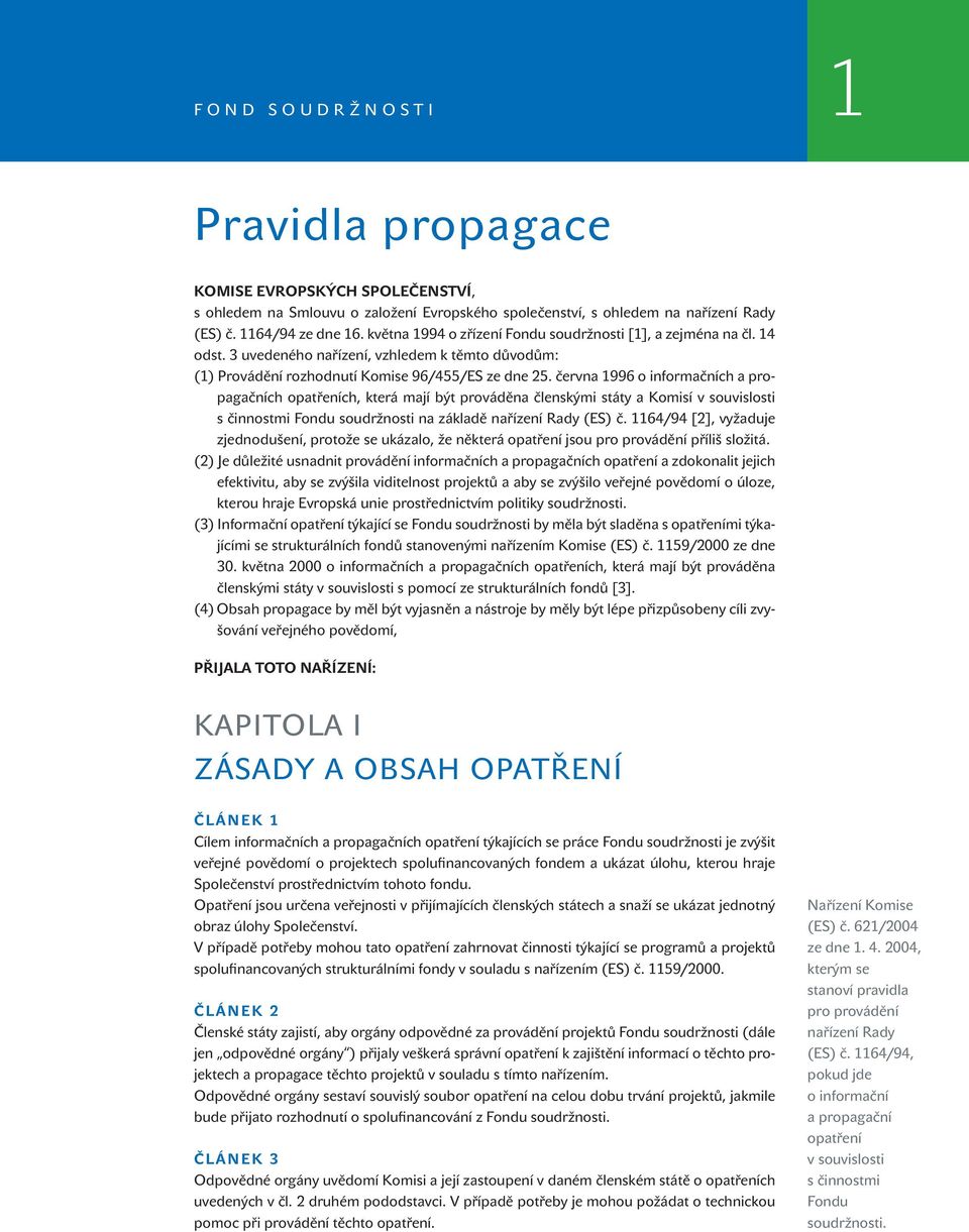 června 1996 o informačních a propagačních opatřeních, která mají být prováděna členskými státy a Komisí v souvislosti s činnostmi Fondu soudržnosti na základě nařízení Rady (ES) č.