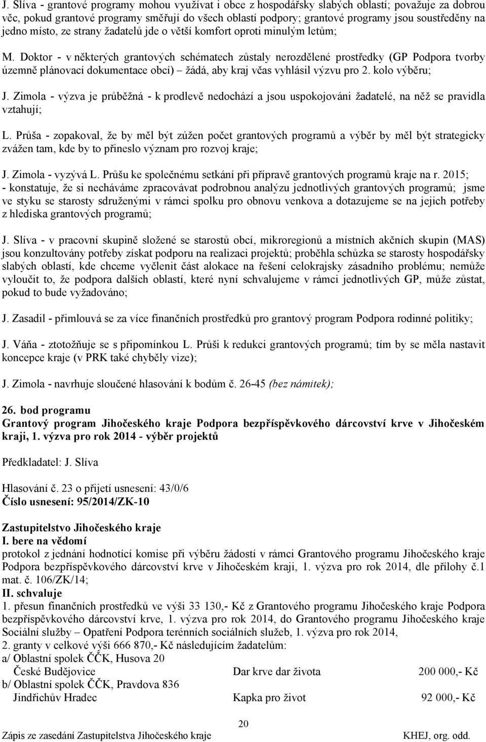 Doktor - v některých grantových schématech zůstaly nerozdělené prostředky (GP Podpora tvorby územně plánovací dokumentace obcí) ţádá, aby kraj včas vyhlásil výzvu pro 2. kolo výběru; J.