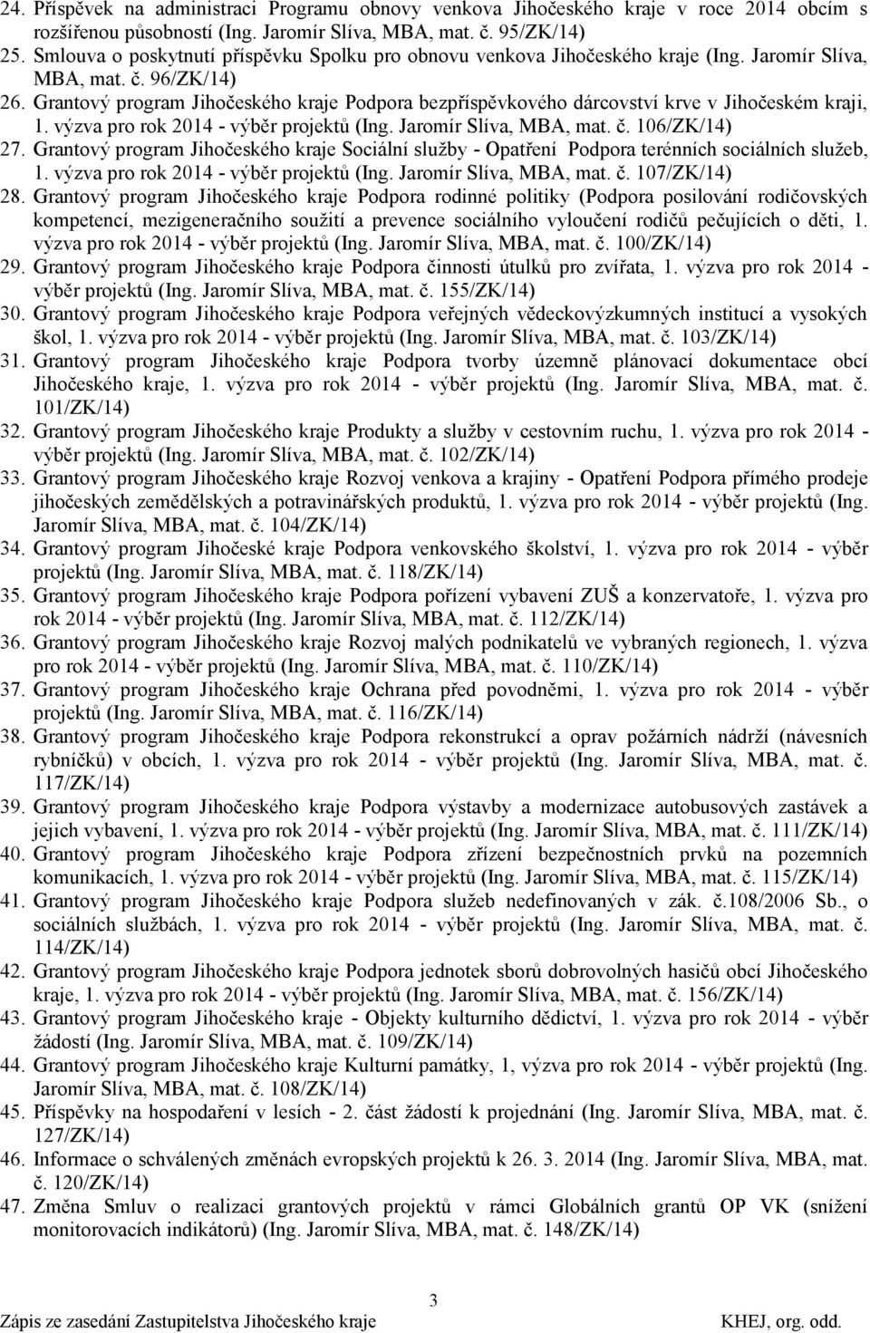 Grantový program Jihočeského kraje Podpora bezpříspěvkového dárcovství krve v Jihočeském kraji, 1. výzva pro rok 2014 - výběr projektů (Ing. Jaromír Slíva, MBA, mat. č. 106/ZK/14) 27.
