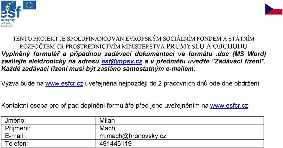 Každé zadávací řízení musí být zasláno samostatným e-mailem. Výzva bude na www.esfcr.