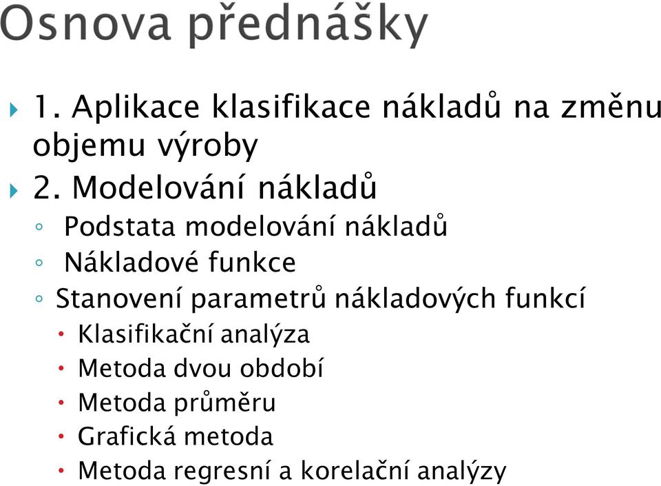 Stanovení parametrů nákladových funkcí Klasifikační analýza Metoda