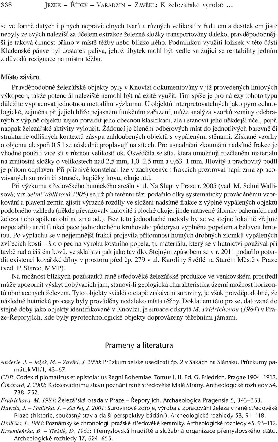 Podmínkou využití ložisek v této části Kladenské pánve byl dostatek paliva, jehož úbytek mohl být vedle snižující se rentability jedním z důvodů rezignace na místní těžbu.