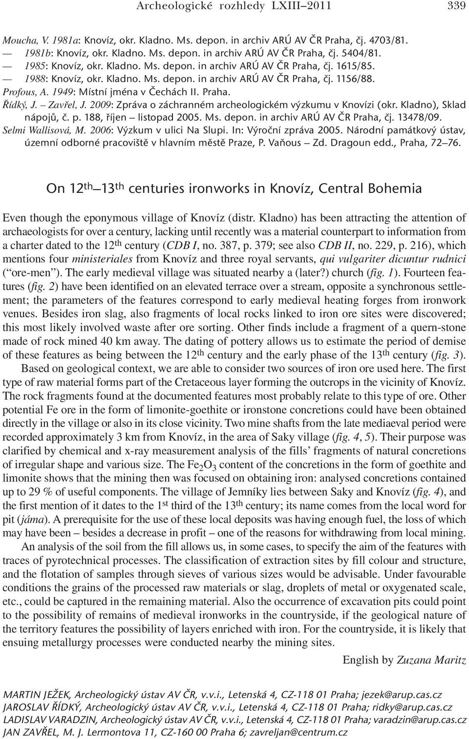 Praha. Řídký, J. Zavřel, J. 2009: Zpráva o záchranném archeologickém výzkumu v Knovízi (okr. Kladno), Sklad nápojů, č. p. 188, říjen listopad 2005. Ms. depon. in archiv ARÚ AV ČR Praha, čj. 13478/09.