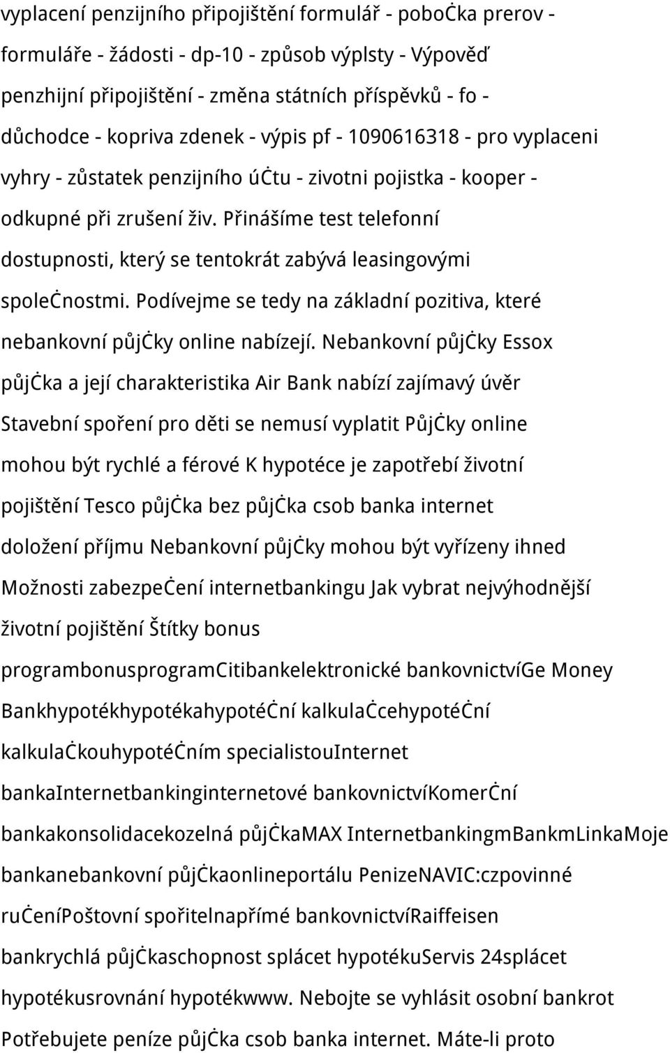 Přinášíme test telefonní dostupnosti, který se tentokrát zabývá leasingovými společnostmi. Podívejme se tedy na základní pozitiva, které nebankovní půjčky online nabízejí.