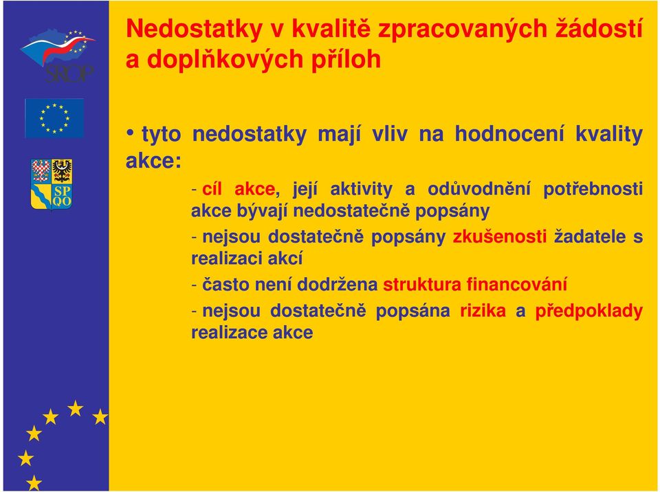 nedostatečně popsány - nejsou dostatečně popsány zkušenosti žadatele s realizaci akcí -