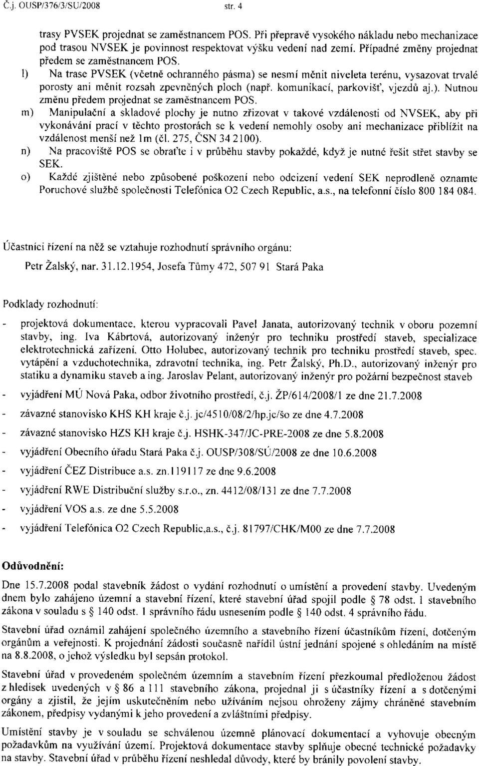 komunikacf, parkovist', vjezdt aj.). Nutnou zmdnu piedem projednat se zamdstnancem POS.