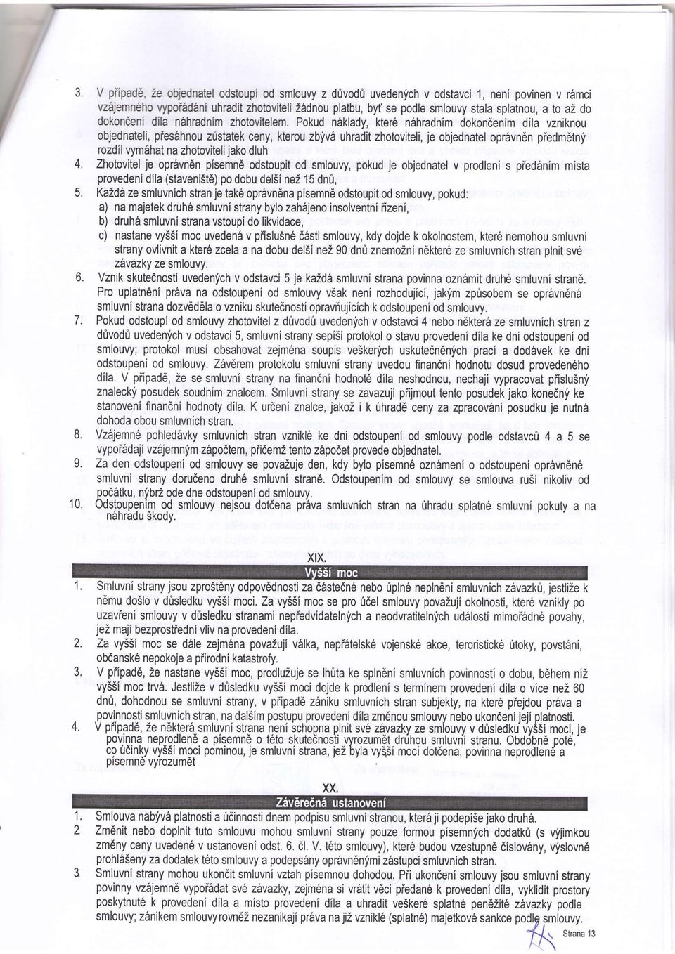 Pokud neklady, kte16 n6hradnim dokondenim dila vzniknou objednateli, pies6hnou zristatek ceny, kterou zblv6 uhradit zhotoviteli, je objednatel opravndn piedm6tni rozdil vymahat na zhotovitelijako