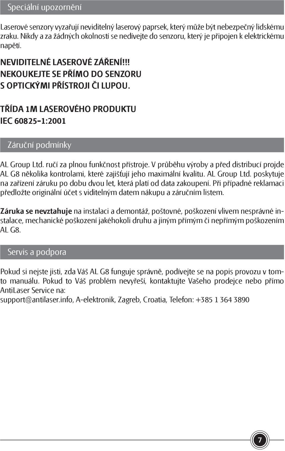 TŘÍDA 1M LASEROVÉHO PRODUKTU IEC 60825-1:2001 Záruční podmínky AL Group Ltd. ručí za plnou funkčnost přístroje.