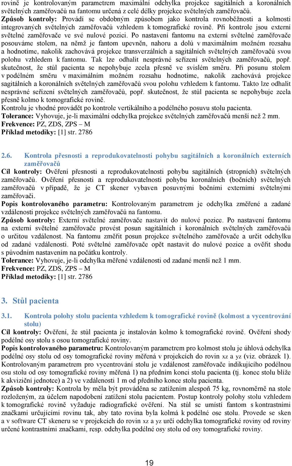 Při kontrole jsou externí světelné zaměřovače ve své nulové pozici.