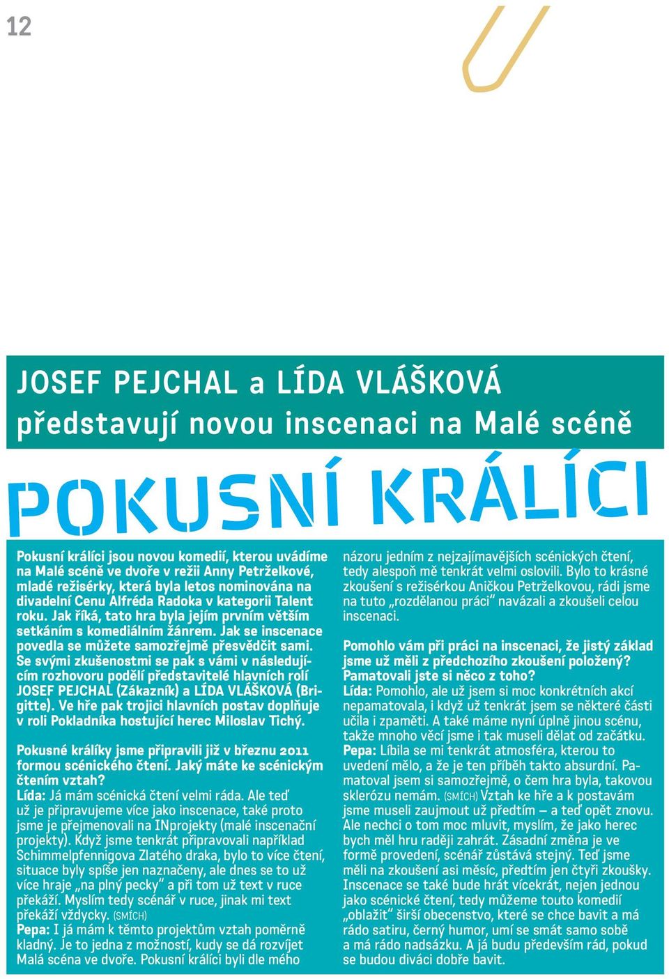 Jak se inscenace povedla se můžete samozřejmě přesvědčit sami.